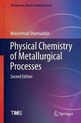 Physical Chemistry of Metallurgical Processes, Second Edition - Mohammad Shamsuddin - cover