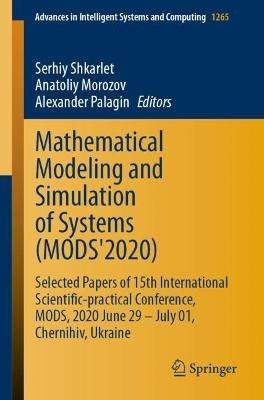 Mathematical Modeling and Simulation of Systems (MODS'2020): Selected Papers of 15th International Scientific-practical Conference, MODS, 2020 June 29 – July 01, Chernihiv, Ukraine - cover