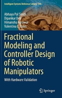 Fractional Modeling and Controller Design of Robotic Manipulators: With Hardware Validation - Abhaya Pal Singh,Dipankar Deb,Himanshu Agrawal - cover