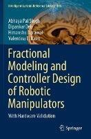 Fractional Modeling and Controller Design of Robotic Manipulators: With Hardware Validation