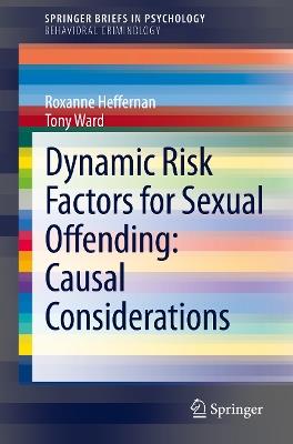 Dynamic Risk Factors for Sexual Offending: Causal Considerations - Roxanne Heffernan,Tony Ward - cover