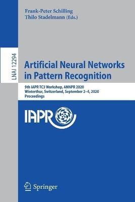 Artificial Neural Networks in Pattern Recognition: 9th IAPR TC3 Workshop, ANNPR 2020, Winterthur, Switzerland, September 2–4, 2020, Proceedings - cover