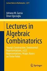 Lectures in Algebraic Combinatorics: Young's Construction, Seminormal Representations,  SL(2) Representations, Heaps,  Basics on Finite Fields