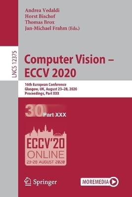 Computer Vision – ECCV 2020: 16th European Conference, Glasgow, UK, August 23–28, 2020, Proceedings, Part XXX - cover