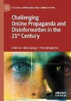 Challenging Online Propaganda and Disinformation in the 21st Century