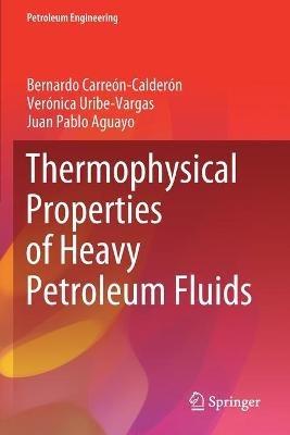 Thermophysical Properties of Heavy Petroleum Fluids - Bernardo Carreón-Calderón,Verónica Uribe-Vargas,Juan Pablo Aguayo - cover