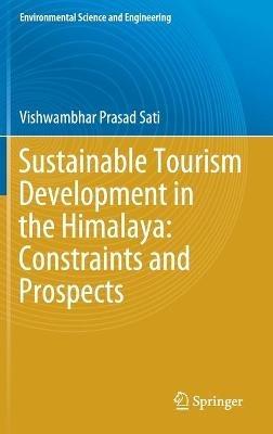 Sustainable Tourism Development in the Himalaya: Constraints and Prospects - Vishwambhar Prasad Sati - cover