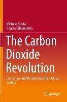 The Carbon Dioxide Revolution: Challenges and Perspectives for a Global Society - Michele Aresta,Angela Dibenedetto - cover