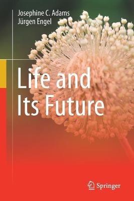 Life and Its Future - Josephine C. Adams,Jürgen Engel - cover
