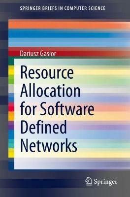 Resource Allocation for Software Defined Networks - Dariusz Gasior - cover