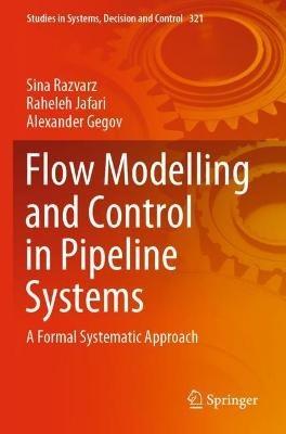 Flow Modelling and Control in Pipeline Systems: A Formal Systematic Approach - Sina Razvarz,Raheleh Jafari,Alexander Gegov - cover