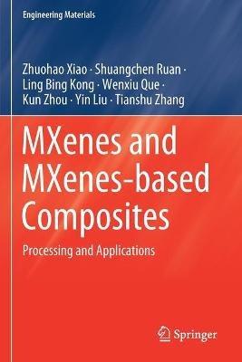 MXenes and MXenes-based Composites: Processing and Applications - Zhuohao Xiao,Shuangchen Ruan,Ling Bing Kong - cover