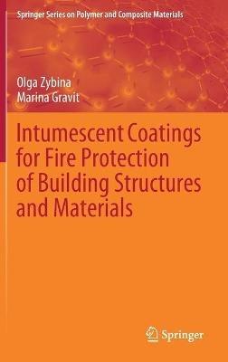 Intumescent Coatings for Fire Protection of Building Structures and Materials - Olga Zybina,Marina Gravit - cover