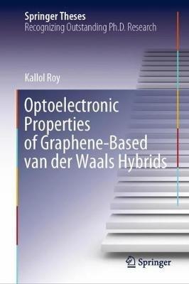 Optoelectronic Properties of Graphene-Based van der Waals Hybrids - Kallol Roy - cover