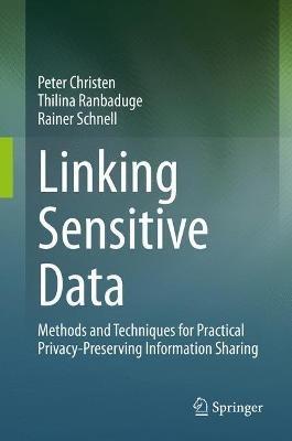 Linking Sensitive Data: Methods and Techniques for Practical Privacy-Preserving Information Sharing - Peter Christen,Thilina Ranbaduge,Rainer Schnell - cover