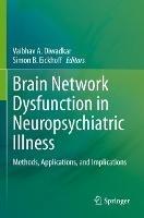 Brain Network Dysfunction in Neuropsychiatric Illness: Methods, Applications, and Implications - cover