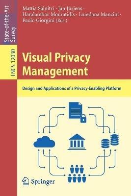 Visual Privacy Management: Design and Applications of a Privacy-Enabling Platform - cover