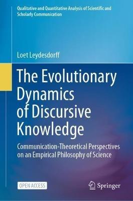The Evolutionary Dynamics of Discursive Knowledge: Communication-Theoretical Perspectives on an Empirical Philosophy of Science - Loet Leydesdorff - cover