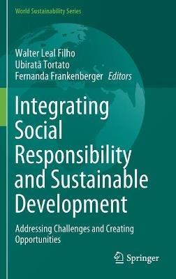 Integrating Social Responsibility and Sustainable Development: Addressing Challenges and Creating Opportunities - cover