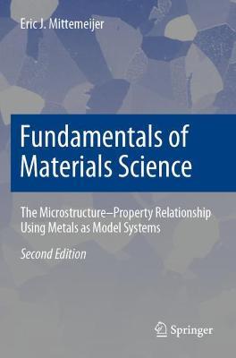 Fundamentals of Materials Science: The Microstructure–Property Relationship Using Metals as Model Systems - Eric J. Mittemeijer - cover