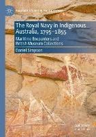 The Royal Navy in Indigenous Australia, 1795–1855: Maritime Encounters and British Museum Collections - Daniel Simpson - cover