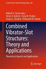 Combined Vibrator-Slot Structures: Theory and Applications: Theoretical Aspects and Applications