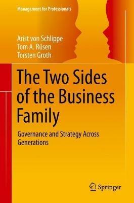 The Two Sides of the Business Family: Governance and Strategy Across Generations - Arist von Schlippe,Tom A. Rüsen,Torsten Groth - cover