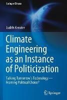 Climate Engineering as an Instance of Politicization: Talking Tomorrow’s Technology—Framing Political Choice? - Judith Kreuter - cover