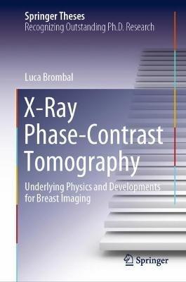 X-Ray Phase-Contrast Tomography: Underlying Physics and Developments for Breast Imaging - Luca Brombal - cover