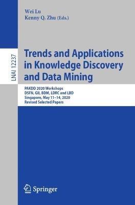 Trends and Applications in Knowledge Discovery and Data Mining: PAKDD 2020 Workshops, DSFN, GII, BDM, LDRC and LBD, Singapore, May 11–14, 2020, Revised Selected Papers - cover