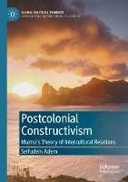Postcolonial Constructivism: Mazrui's Theory of Intercultural Relations - Seifudein Adem - cover