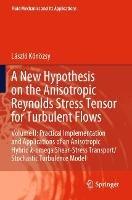 A New Hypothesis on the Anisotropic Reynolds Stress Tensor for Turbulent Flows: Volume II: Practical Implementation and Applications of an Anisotropic Hybrid k-omega Shear-Stress Transport/Stochastic Turbulence Model - László Könözsy - cover