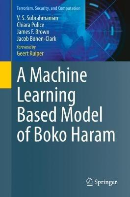 A Machine Learning Based Model of Boko Haram - V. S. Subrahmanian,Chiara Pulice,James F. Brown - cover