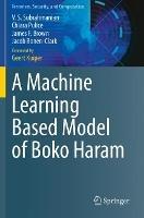 A Machine Learning Based Model of Boko Haram - V. S. Subrahmanian,Chiara Pulice,James F. Brown - cover