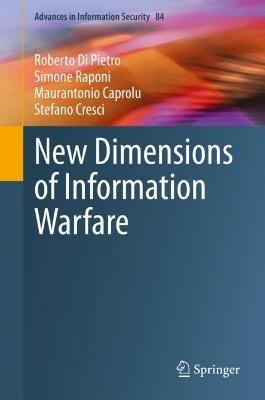 New Dimensions of Information Warfare - Roberto Di Pietro,Simone Raponi,Maurantonio Caprolu - cover