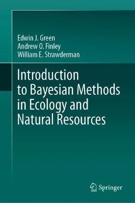 Introduction to Bayesian Methods in Ecology and Natural Resources - Edwin J. Green,Andrew O. Finley,William E. Strawderman - cover