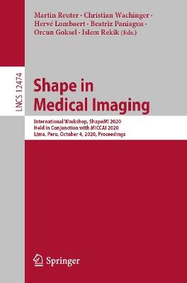 Shape in Medical Imaging: International Workshop, ShapeMI 2020, Held in Conjunction with MICCAI 2020, Lima, Peru, October 4, 2020, Proceedings - cover