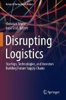 Disrupting Logistics: Startups, Technologies, and Investors Building Future Supply Chains - cover