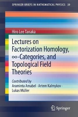 Lectures on Factorization Homology, 8-Categories, and Topological Field Theories - Hiro Lee Tanaka - cover