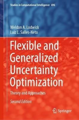 Flexible and Generalized Uncertainty Optimization: Theory and Approaches - Weldon A. Lodwick,Luiz L. Salles-Neto - cover