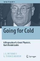 Going for Cold: A Biography of a Great Physicist, Kurt Mendelssohn - J. G. Weisend II,G. Terence Meaden - cover