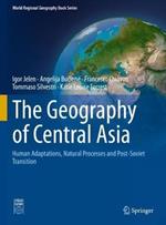 The Geography of Central Asia: Human Adaptations, Natural Processes and Post-Soviet Transition