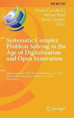 Systematic Complex Problem Solving in the Age of Digitalization and Open Innovation: 20th International TRIZ Future Conference, TFC 2020, Cluj-Napoca, Romania, October 14–16, 2020, Proceedings - cover