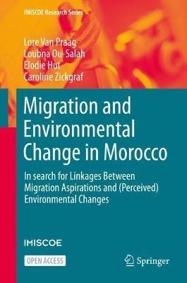 Migration and Environmental Change in Morocco: In search for Linkages Between Migration Aspirations and (Perceived) Environmental Changes - Lore Van Praag,Loubna Ou-Salah,Elodie Hut - cover