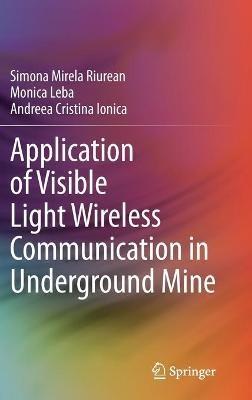 Application of Visible Light Wireless Communication in Underground Mine - Simona Mirela Riurean,Monica Leba,Andreea Cristina Ionica - cover