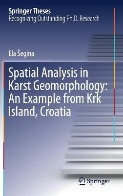 Spatial Analysis in Karst Geomorphology: An Example from Krk Island, Croatia - Ela Šegina - cover