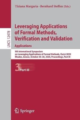 Leveraging Applications of Formal Methods, Verification and Validation: Applications: 9th International Symposium on Leveraging Applications of Formal Methods, ISoLA 2020, Rhodes, Greece, October 20–30, 2020, Proceedings, Part III - cover