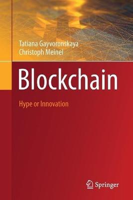 Blockchain: Hype or Innovation - Tatiana Gayvoronskaya,Christoph Meinel - cover