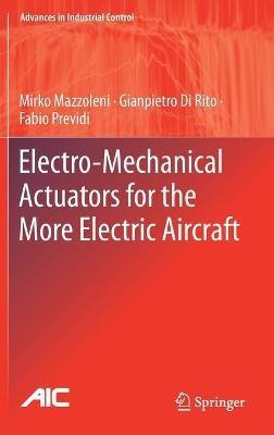 Electro-Mechanical Actuators for the More Electric Aircraft - Mirko Mazzoleni,Gianpietro Di Rito,Fabio Previdi - cover