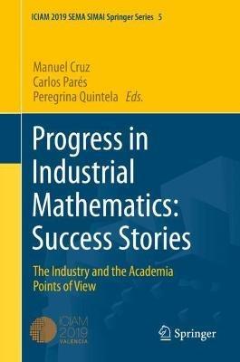 Progress in Industrial Mathematics: Success Stories: The Industry and the Academia Points of View - cover